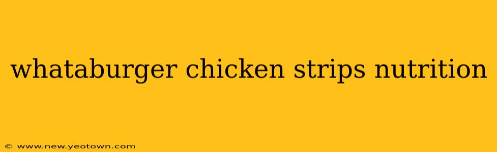 whataburger chicken strips nutrition