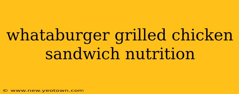 whataburger grilled chicken sandwich nutrition