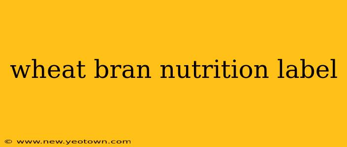 wheat bran nutrition label