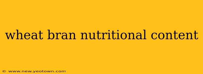 wheat bran nutritional content