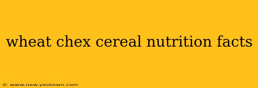 wheat chex cereal nutrition facts