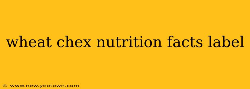 wheat chex nutrition facts label