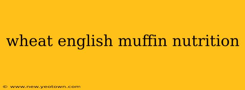 wheat english muffin nutrition