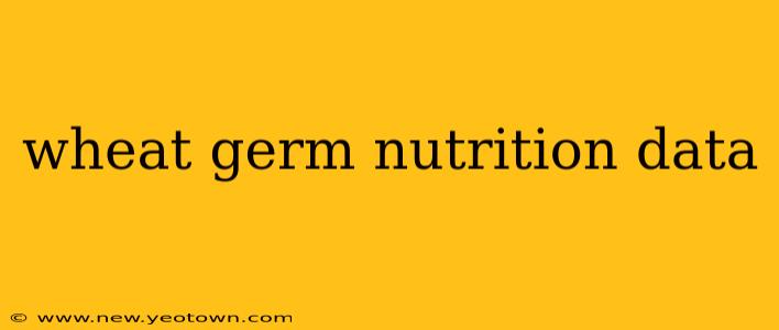 wheat germ nutrition data
