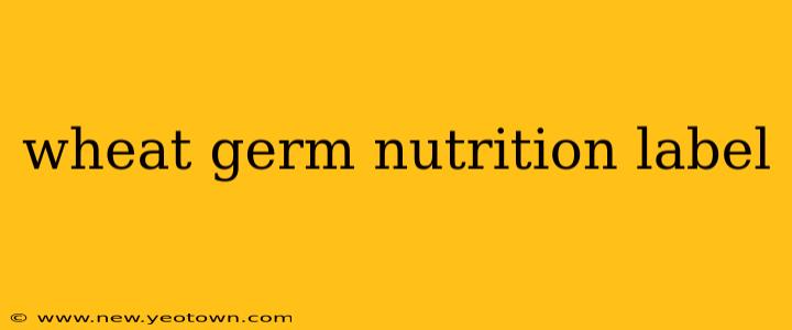 wheat germ nutrition label