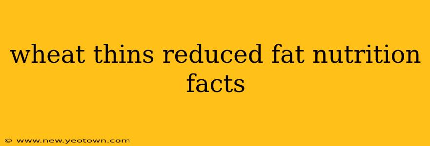wheat thins reduced fat nutrition facts