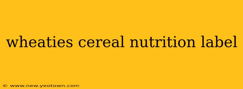 wheaties cereal nutrition label