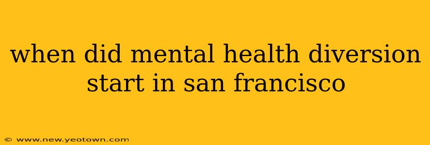 when did mental health diversion start in san francisco