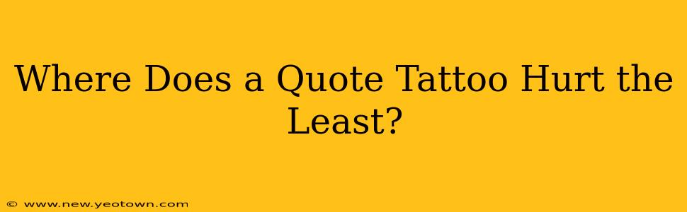 Where Does a Quote Tattoo Hurt the Least?