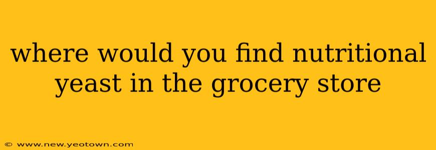 where would you find nutritional yeast in the grocery store