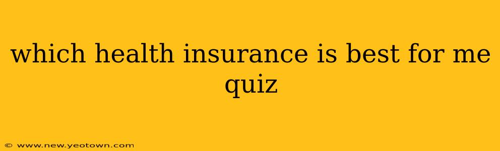 which health insurance is best for me quiz