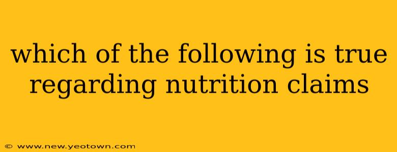 which of the following is true regarding nutrition claims