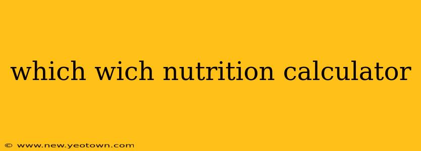 which wich nutrition calculator