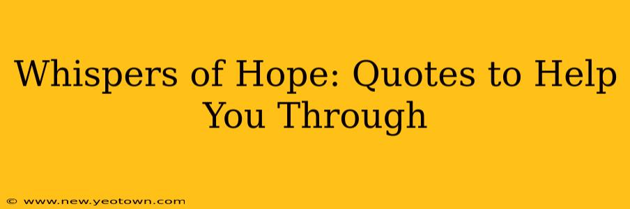 Whispers of Hope: Quotes to Help You Through