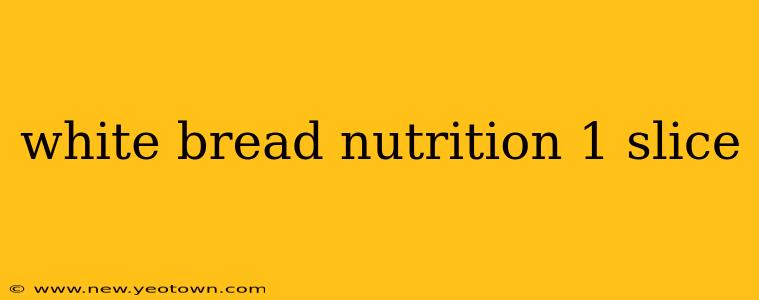 white bread nutrition 1 slice