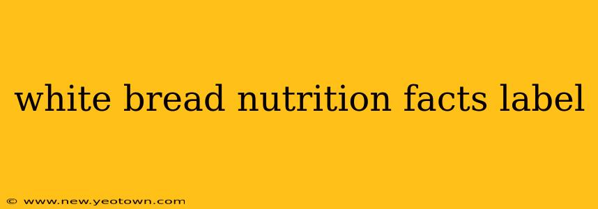 white bread nutrition facts label