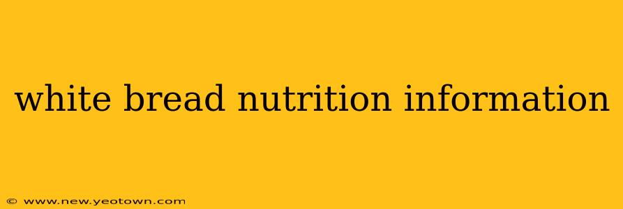 white bread nutrition information