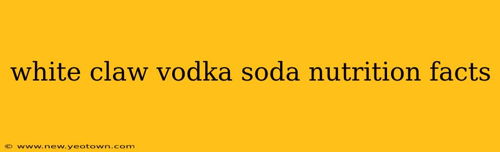 white claw vodka soda nutrition facts