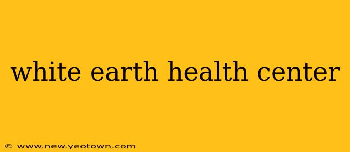 white earth health center