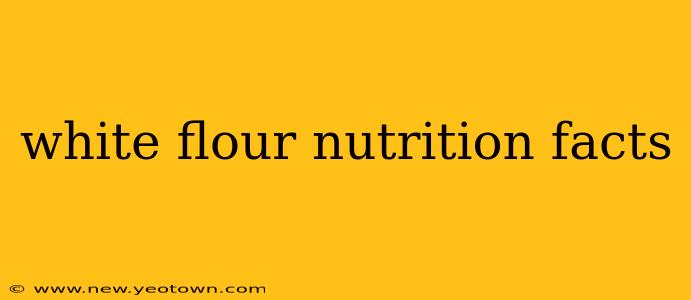 white flour nutrition facts