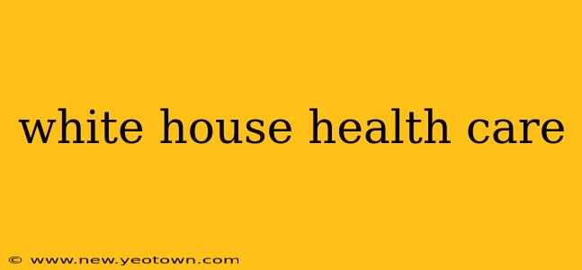 white house health care