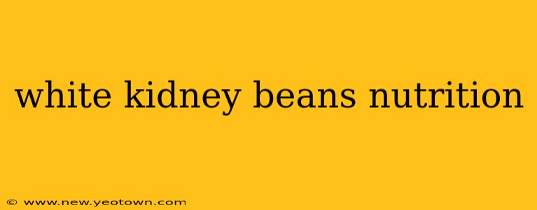white kidney beans nutrition