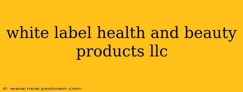 white label health and beauty products llc