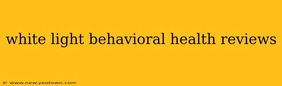 white light behavioral health reviews