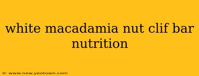 white macadamia nut clif bar nutrition