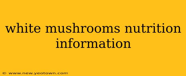 white mushrooms nutrition information