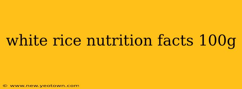 white rice nutrition facts 100g