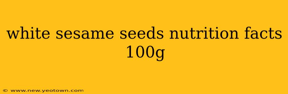 white sesame seeds nutrition facts 100g