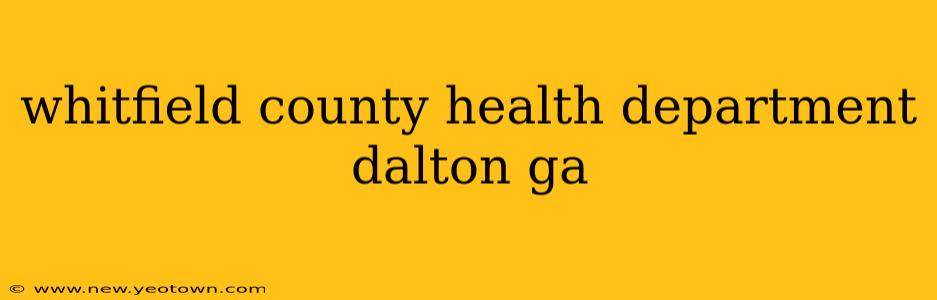 whitfield county health department dalton ga