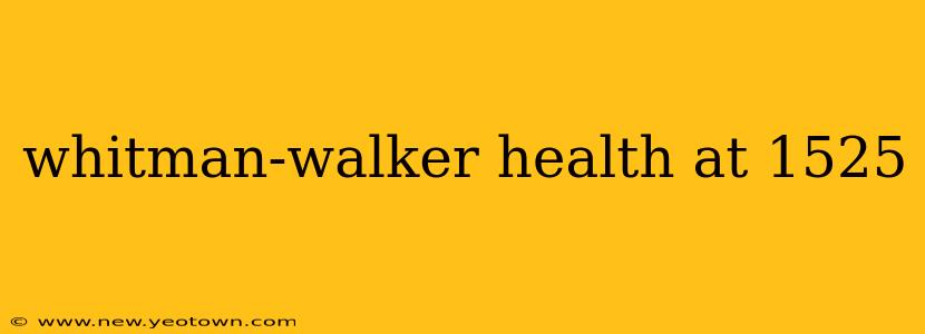 whitman-walker health at 1525