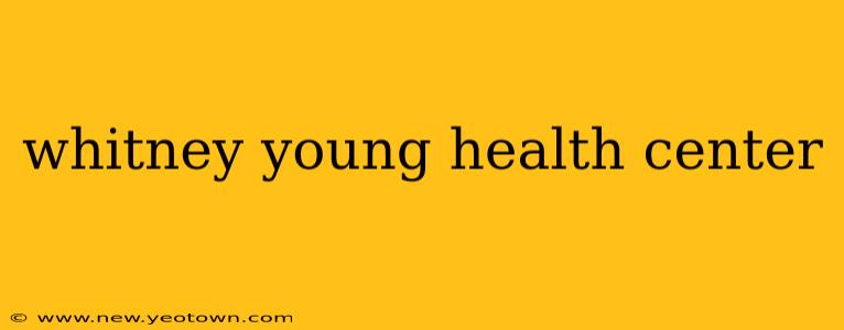 whitney young health center