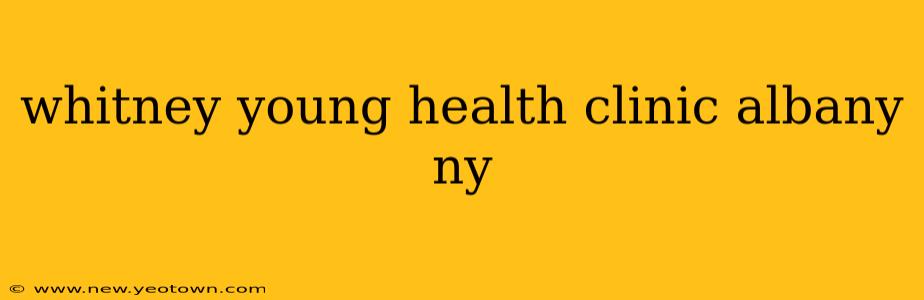 whitney young health clinic albany ny