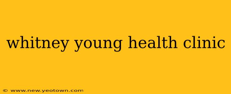 whitney young health clinic