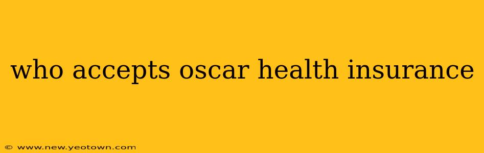 who accepts oscar health insurance