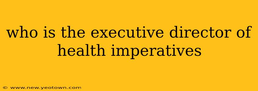 who is the executive director of health imperatives