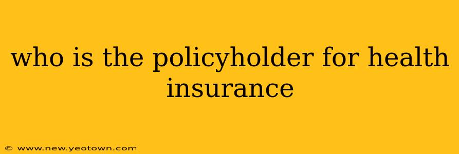 who is the policyholder for health insurance