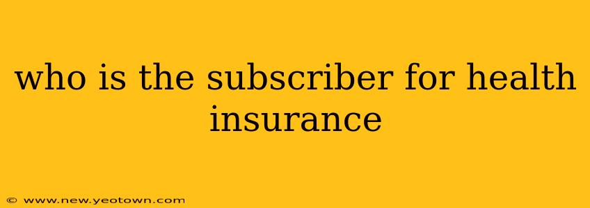 who is the subscriber for health insurance