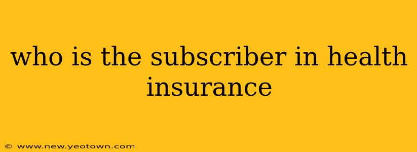 who is the subscriber in health insurance
