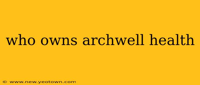who owns archwell health