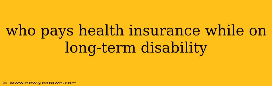 who pays health insurance while on long-term disability