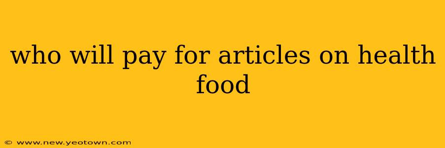 who will pay for articles on health food