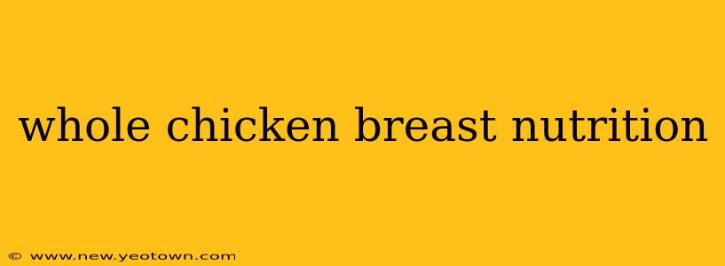 whole chicken breast nutrition