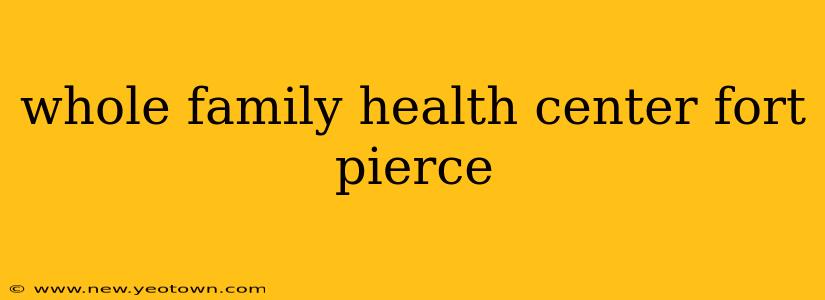 whole family health center fort pierce