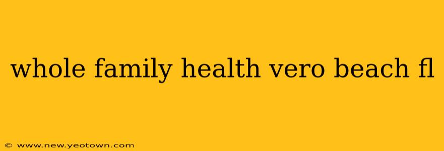 whole family health vero beach fl