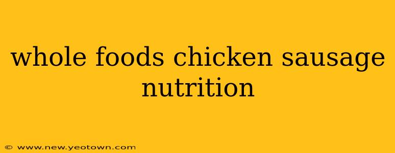 whole foods chicken sausage nutrition