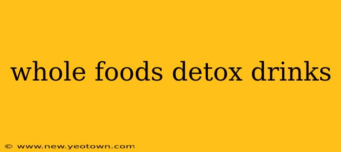 whole foods detox drinks
